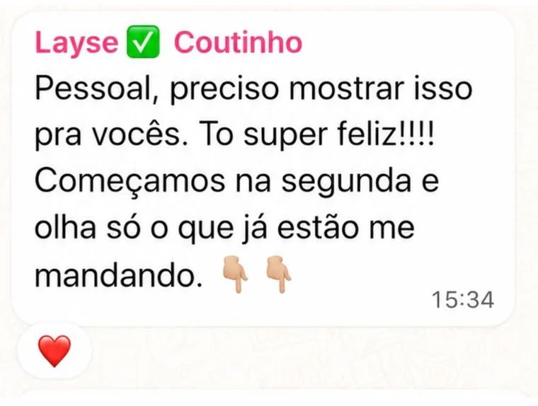 Mensagem de Layse Coutinho no grupo: Pessoal, preciso mostrar isso pra vocês. To super feliz! Começamos na segunda e olha só o que já estão me mandando.